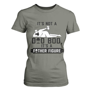 Funny Dad T Shirt For Women It Is Not A Dad Bod It Is A Father Figure TS12 Military Green Print Your Wear