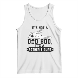 Funny Dad Tank Top It Is Not A Dad Bod It Is A Father Figure TS12 White Print Your Wear
