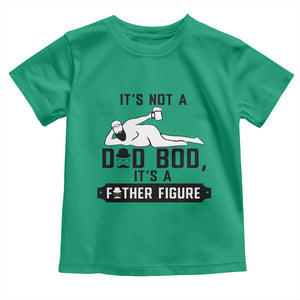 Funny Dad Toddler T Shirt It Is Not A Dad Bod It Is A Father Figure TS12 Irish Green Print Your Wear