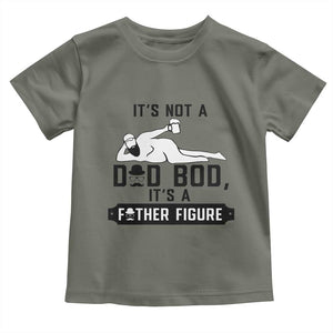 Funny Dad Toddler T Shirt It Is Not A Dad Bod It Is A Father Figure TS12 Military Green Print Your Wear