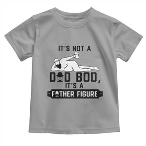 Funny Dad Toddler T Shirt It Is Not A Dad Bod It Is A Father Figure TS12 Sport Gray Print Your Wear