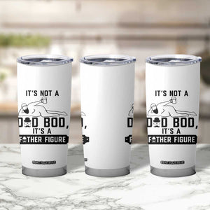 Funny Dad Tumbler Cup It Is Not A Dad Bod It Is A Father Figure TS12 Print Your Wear