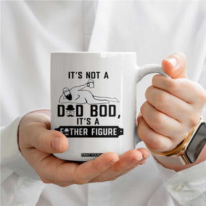 Funny Dad Coffee Mug It Is Not A Dad Bod It Is A Father Figure TS12 Print Your Wear
