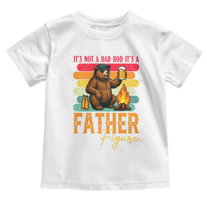 Funny Bear Dad Toddler T Shirt It Is Not A Dad Bod It Is A Father Figure TS12 White Print Your Wear