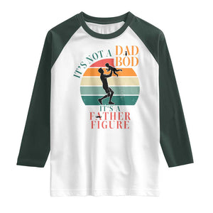 It Is Not A Dad Bod It Is A Father Figure Raglan Shirt Funny Dad Saying TS12 White Dark Forest Green Print Your Wear