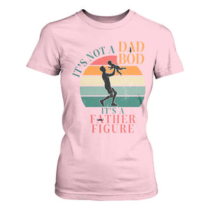 It Is Not A Dad Bod It Is A Father Figure T Shirt For Women Funny Dad Saying TS12 Light Pink Print Your Wear