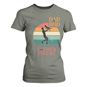 It Is Not A Dad Bod It Is A Father Figure T Shirt For Women Funny Dad Saying TS12 Military Green Print Your Wear