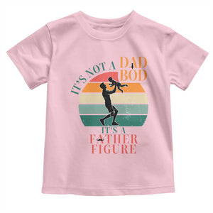 It Is Not A Dad Bod It Is A Father Figure Toddler T Shirt Funny Dad Saying TS12 Light Pink Print Your Wear