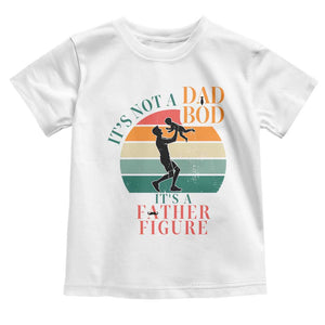 It Is Not A Dad Bod It Is A Father Figure Toddler T Shirt Funny Dad Saying TS12 White Print Your Wear
