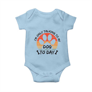 Dog Lover Humor Baby Onesie I Am Only Talking To My Dog Today TS12 Light Blue Print Your Wear
