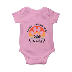 Dog Lover Humor Baby Onesie I Am Only Talking To My Dog Today TS12 Light Pink Print Your Wear