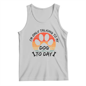 Dog Lover Humor Tank Top I Am Only Talking To My Dog Today TS12 Ash Print Your Wear