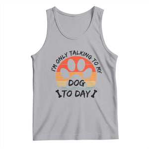 Dog Lover Humor Tank Top I Am Only Talking To My Dog Today TS12 Athletic Heather Print Your Wear