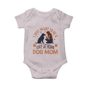 Cute Dog Lover Baby Onesie I Just Want To Be A Stay At Home Dog Mom TS12 Ice Gray Print Your Wear