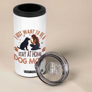 Cute Dog Lover 4 in 1 Can Cooler Tumbler I Just Want To Be A Stay At Home Dog Mom TS12 Print Your Wear