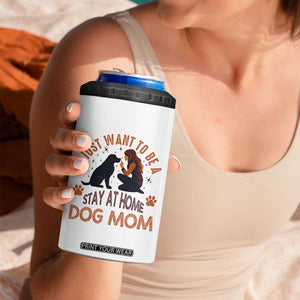 Cute Dog Lover 4 in 1 Can Cooler Tumbler I Just Want To Be A Stay At Home Dog Mom TS12 Print Your Wear