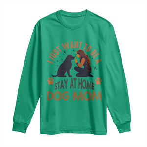 Cute Dog Lover Long Sleeve Shirt I Just Want To Be A Stay At Home Dog Mom TS12 Irish Green Print Your Wear