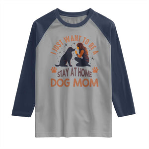 Cute Dog Lover Raglan Shirt I Just Want To Be A Stay At Home Dog Mom TS12 Sport Gray Navy Print Your Wear