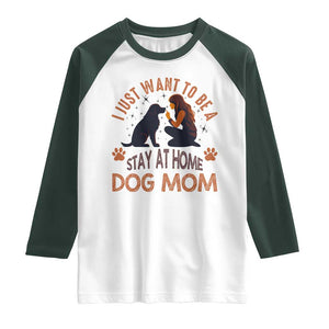 Cute Dog Lover Raglan Shirt I Just Want To Be A Stay At Home Dog Mom TS12 White Dark Forest Green Print Your Wear