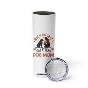 Cute Dog Lover Skinny Tumbler I Just Want To Be A Stay At Home Dog Mom TS12 Print Your Wear