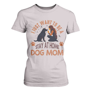 Cute Dog Lover T Shirt For Women I Just Want To Be A Stay At Home Dog Mom TS12 Ice Gray Print Your Wear
