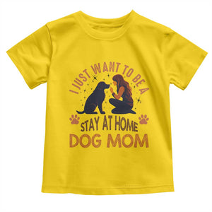 Cute Dog Lover Toddler T Shirt I Just Want To Be A Stay At Home Dog Mom TS12 Daisy Print Your Wear