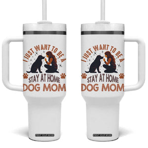 Cute Dog Lover Tumbler With Handle I Just Want To Be A Stay At Home Dog Mom TS12 One Size: 40 oz White Print Your Wear