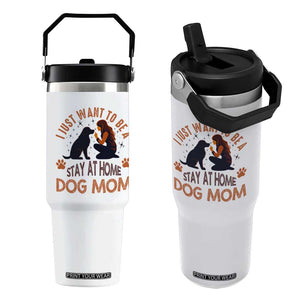 Cute Dog Lover Flip Straw Tumbler I Just Want To Be A Stay At Home Dog Mom TS12 One Size: 30 oz White Print Your Wear