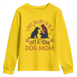 Cute Dog Lover Youth Sweatshirt I Just Want To Be A Stay At Home Dog Mom TS12 Daisy Print Your Wear
