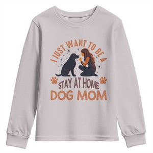 Cute Dog Lover Youth Sweatshirt I Just Want To Be A Stay At Home Dog Mom TS12 Ice Gray Print Your Wear
