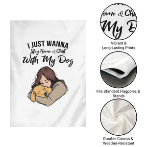 Funny Dog Lover Garden Flag I Just Wanna Stay Home With My Dog TS12 Print Your Wear