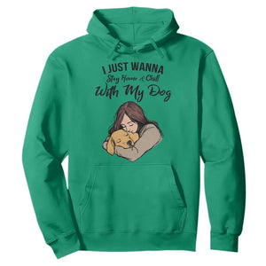 Funny Dog Lover Hoodie I Just Wanna Stay Home With My Dog TS12 Irish Green Print Your Wear