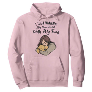 Funny Dog Lover Hoodie I Just Wanna Stay Home With My Dog TS12 Light Pink Print Your Wear