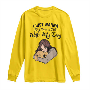 Funny Dog Lover Long Sleeve Shirt I Just Wanna Stay Home With My Dog TS12 Daisy Print Your Wear
