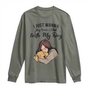 Funny Dog Lover Long Sleeve Shirt I Just Wanna Stay Home With My Dog TS12 Military Green Print Your Wear