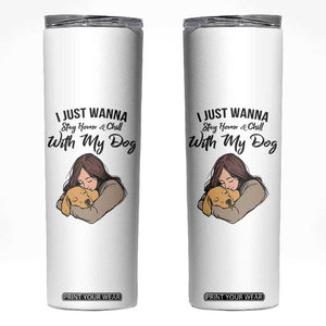 Funny Dog Lover Skinny Tumbler I Just Wanna Stay Home With My Dog TS12 White Print Your Wear