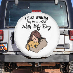 Funny Dog Lover Spare Tire Cover I Just Wanna Stay Home With My Dog TS12 No hole White Print Your Wear
