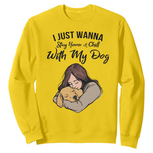 Funny Dog Lover Sweatshirt I Just Wanna Stay Home With My Dog TS12 Daisy Print Your Wear