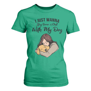 Funny Dog Lover T Shirt For Women I Just Wanna Stay Home With My Dog TS12 Irish Green Print Your Wear