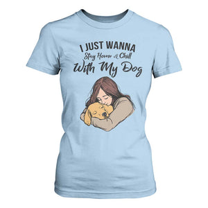 Funny Dog Lover T Shirt For Women I Just Wanna Stay Home With My Dog TS12 Light Blue Print Your Wear