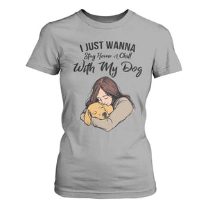 Funny Dog Lover T Shirt For Women I Just Wanna Stay Home With My Dog TS12 Sport Gray Print Your Wear
