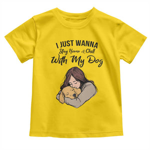 Funny Dog Lover Toddler T Shirt I Just Wanna Stay Home With My Dog TS12 Daisy Print Your Wear