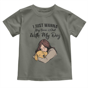 Funny Dog Lover Toddler T Shirt I Just Wanna Stay Home With My Dog TS12 Military Green Print Your Wear