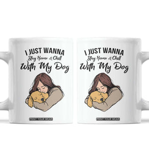 Funny Dog Lover Coffee Mug I Just Wanna Stay Home With My Dog TS12 White Print Your Wear