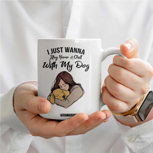 Funny Dog Lover Coffee Mug I Just Wanna Stay Home With My Dog TS12 Print Your Wear