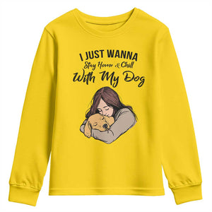Funny Dog Lover Youth Sweatshirt I Just Wanna Stay Home With My Dog TS12 Daisy Print Your Wear