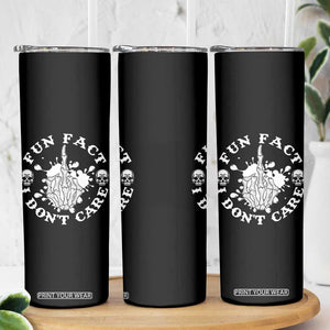 Dark Humor Skeleton Fun Fact I Do Not Care Vibe Skinny Tumbler TS12 Print Your Wear