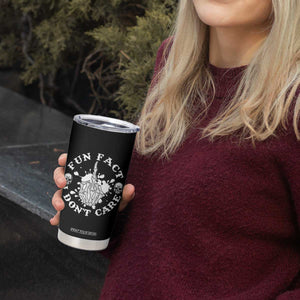 Dark Humor Skeleton Fun Fact I Do Not Care Vibe Tumbler Cup TS12 Print Your Wear