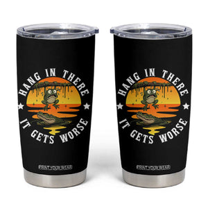 Hang In There It Gets Worse Tumbler Cup Funny Frog TS12 Black Print Your Wear