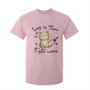 Hang In There It Gets Worse T Shirt For Kid Cat Lover TS12 Light Pink Print Your Wear